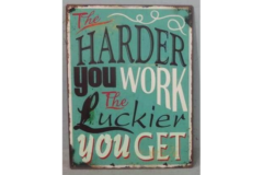 The harder you work, the luckier you get (Metal Skilt)