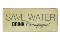 Save water, drink champagne (Metal Skilt)