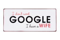 I don't need google, i have a wife (Metal Skilt)