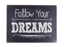 Follow your dreams (Metal Skilt)