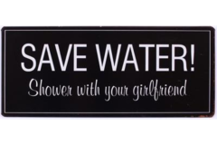 Save water, shower with your girlfriend (Metal Skilt)
