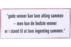 Gode venner kan lave alting sammen... (Metal Skilt)