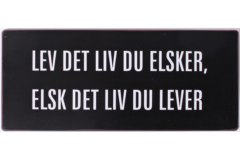 Lev det liv du elsker... (Metal Skilt)