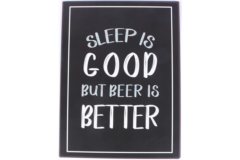 Sleep is good but beer is better (Metal Skilt)