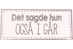 Det sagde hun også i går (Metal Skilt)