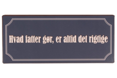 Hvad fatter gør, er altid det rigtige (Metal Skilt)