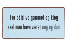 For at blive gammel og klog... (Magnet)