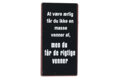 At være ærlig får du ikke en masse venner af... (Magnet)